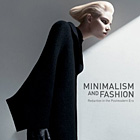 Minimalism and Fashion: Reduction in the Postmodern Era 
