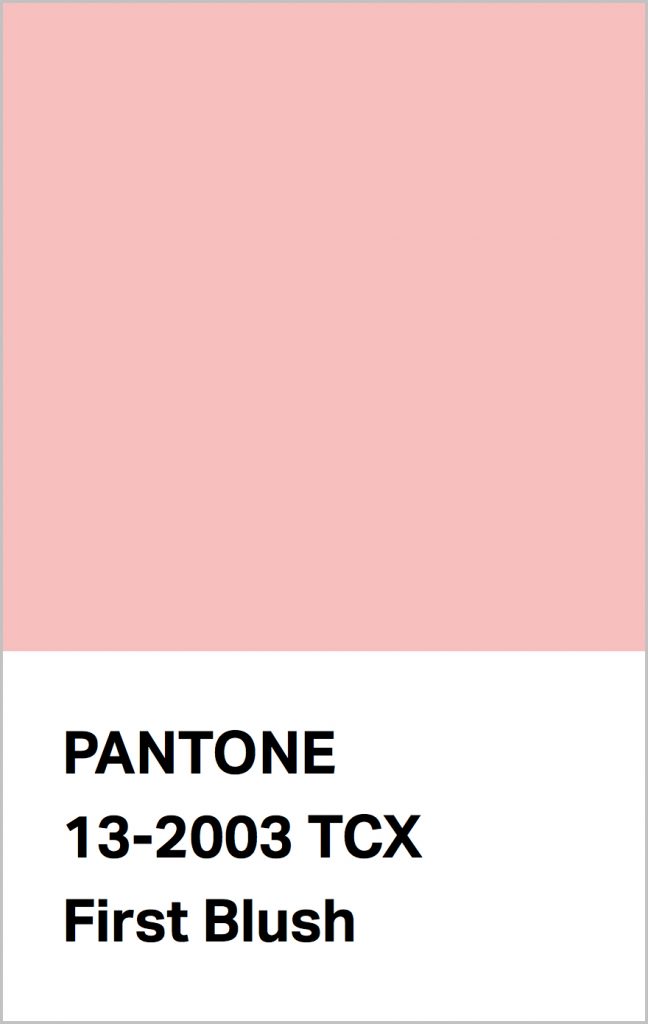 PANTONE 13-2003 First Blush: A delicate and tender pink.