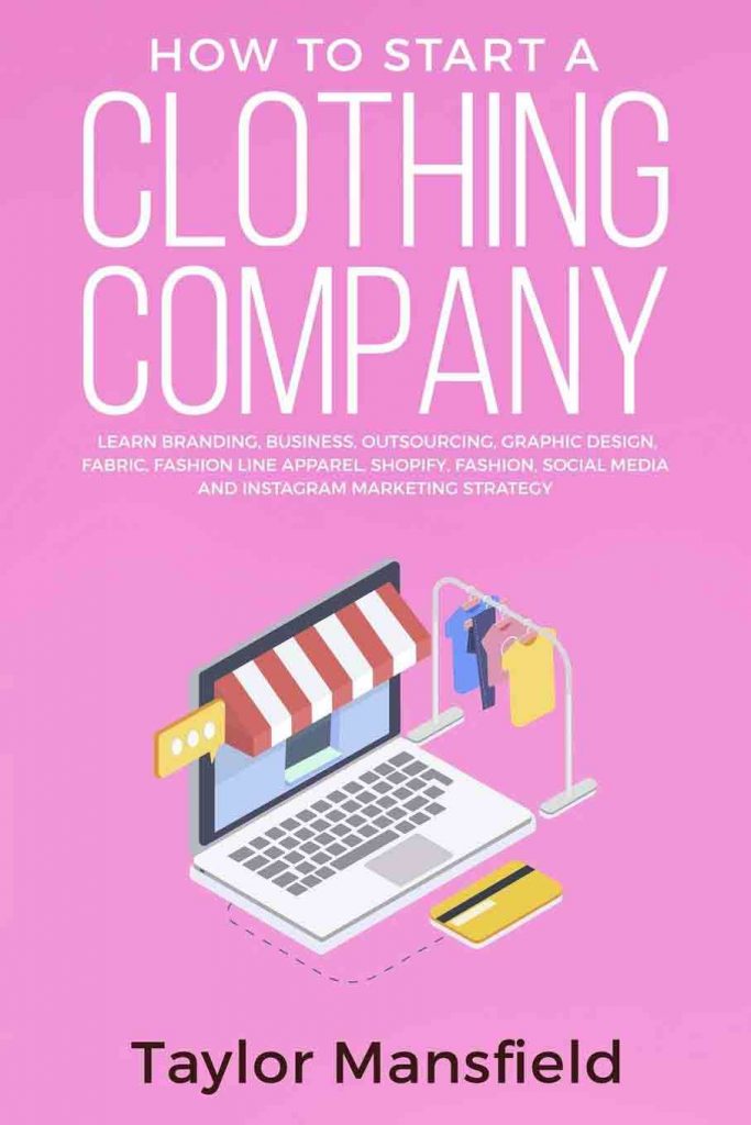 How to Start a Clothing Company by Taylor Mansfield. Image courtesy of Amazon. Link refers to Amazon Associates Ad.